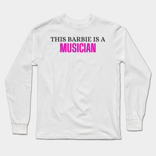 This Barbie is a Musician Long Sleeve T-Shirt